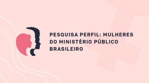 CONAMP lança pesquisa Perfil das Mulheres do Ministério Público Brasileiro